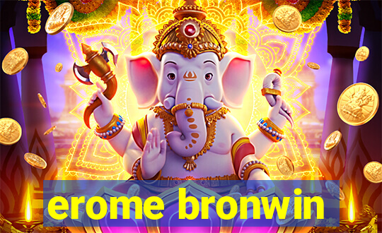 erome bronwin